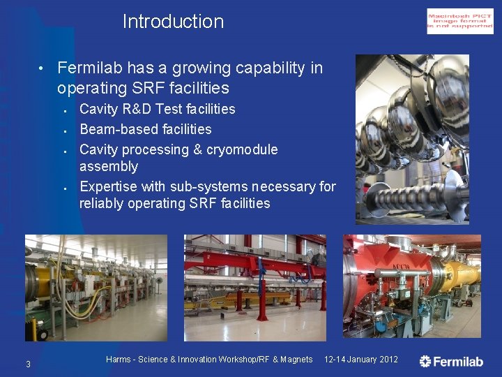 Introduction • Fermilab has a growing capability in operating SRF facilities § § 3