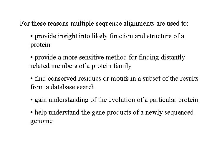 For these reasons multiple sequence alignments are used to: • provide insight into likely