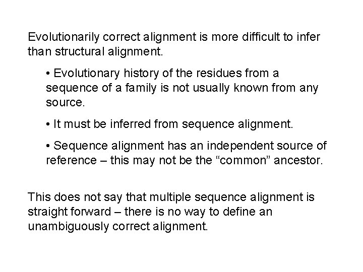 Evolutionarily correct alignment is more difficult to infer than structural alignment. • Evolutionary history