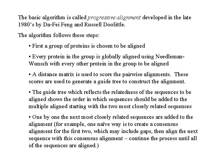 The basic algorithm is called progressive alignment developed in the late 1980’s by Da-Fei