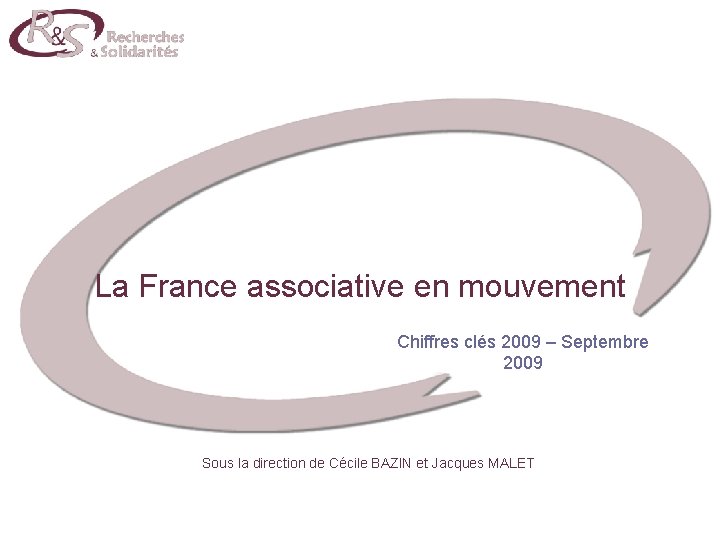 La France associative en mouvement Chiffres clés 2009 – Septembre 2009 Sous la direction