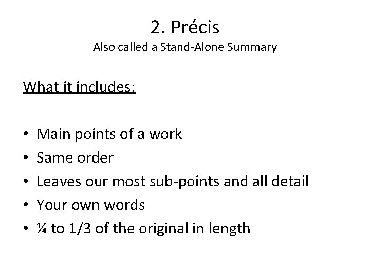 2. Précis Also called a Stand-Alone Summary What it includes: • • • Main