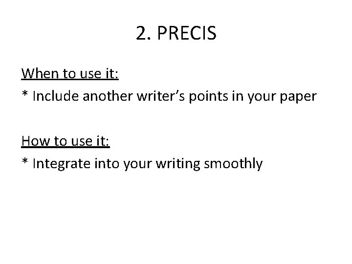 2. PRECIS When to use it: * Include another writer’s points in your paper