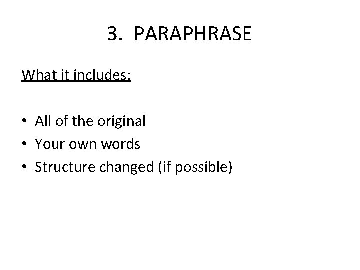 3. PARAPHRASE What it includes: • All of the original • Your own words