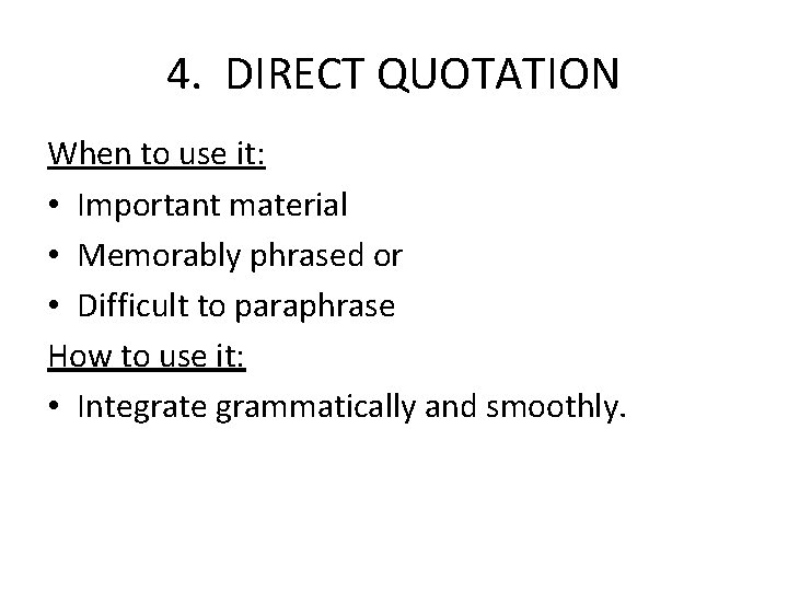 4. DIRECT QUOTATION When to use it: • Important material • Memorably phrased or