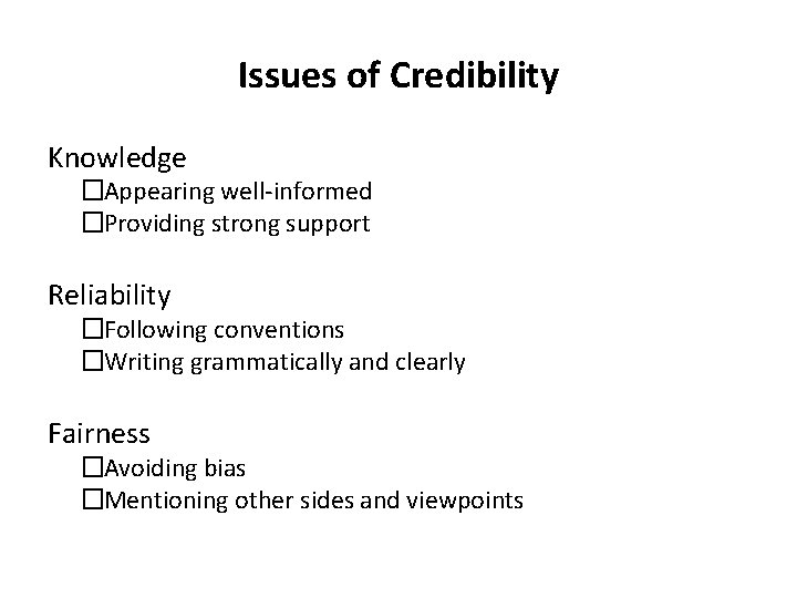 Issues of Credibility Knowledge �Appearing well-informed �Providing strong support Reliability �Following conventions �Writing grammatically