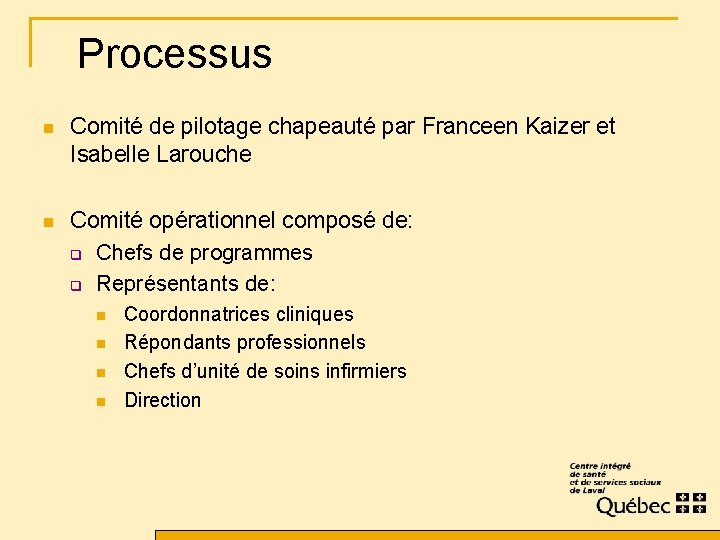 Processus n Comité de pilotage chapeauté par Franceen Kaizer et Isabelle Larouche n Comité