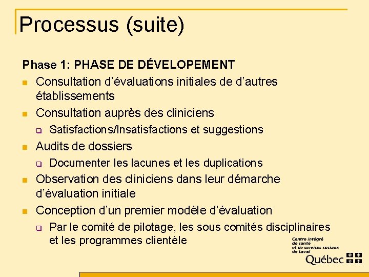 Processus (suite) Phase 1: PHASE DE DÉVELOPEMENT n Consultation d’évaluations initiales de d’autres établissements