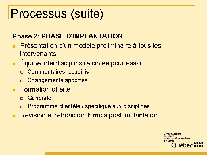 Processus (suite) Phase 2: PHASE D’IMPLANTATION n Présentation d’un modèle préliminaire à tous les
