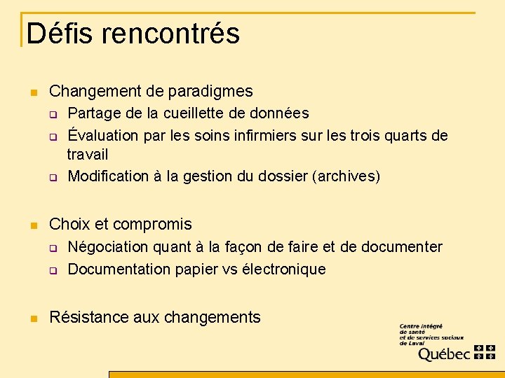 Défis rencontrés n Changement de paradigmes q Partage de la cueillette de données q