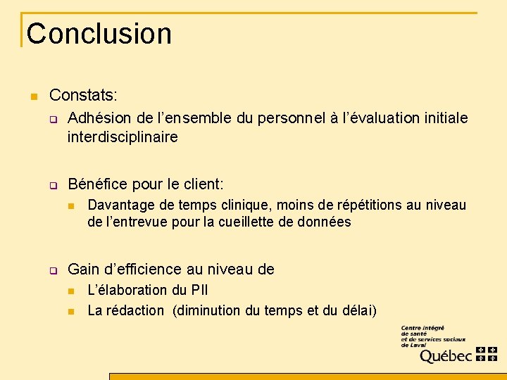 Conclusion n Constats: q Adhésion de l’ensemble du personnel à l’évaluation initiale interdisciplinaire q
