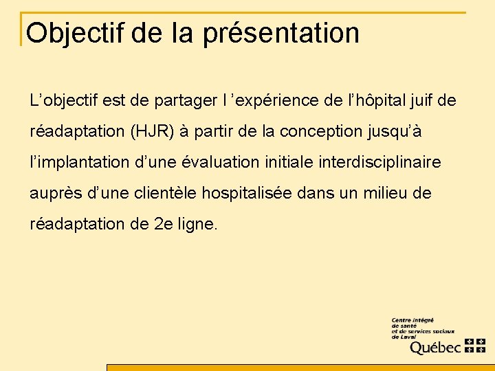 Objectif de la présentation L’objectif est de partager l ’expérience de l’hôpital juif de