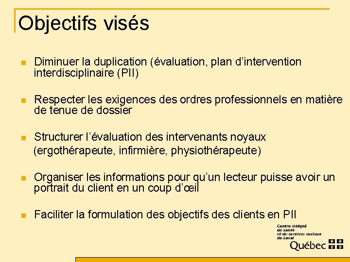 Objectifs visés n Diminuer la duplication (évaluation, plan d’intervention interdisciplinaire (PII) n Respecter les