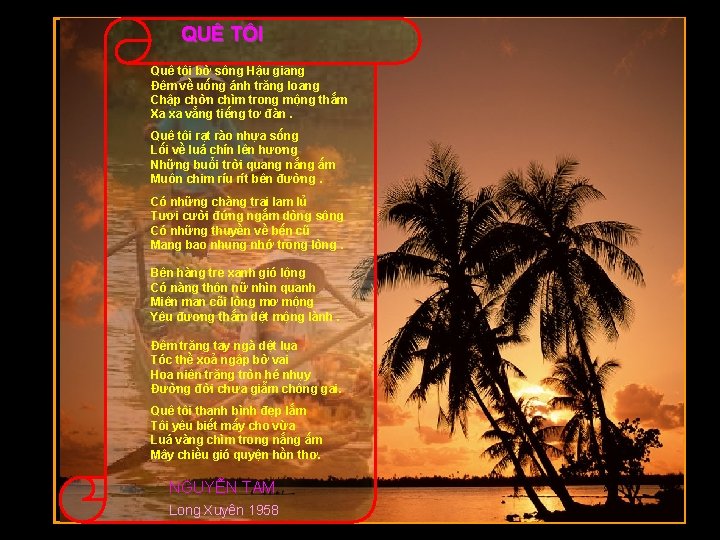 QUÊ TÔI Quê tôi bờ sông Hậu giang Đêm về uống ánh trăng loang