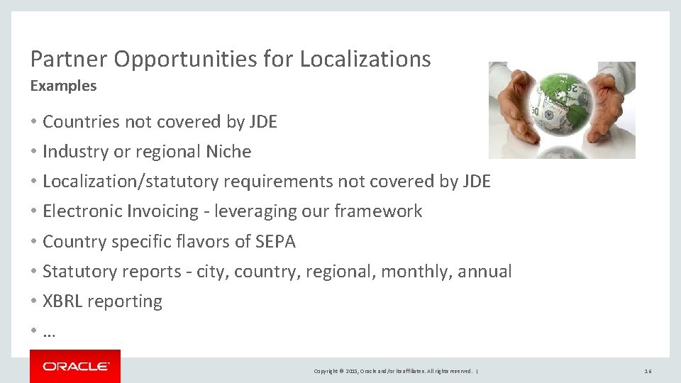 Partner Opportunities for Localizations Examples • Countries not covered by JDE • Industry or