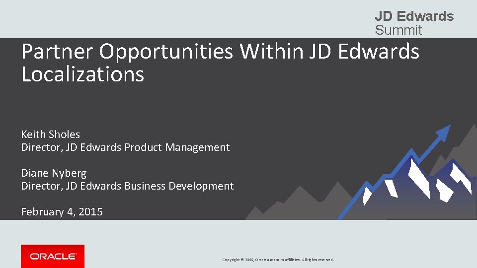 JD Edwards Summit Partner Opportunities Within JD Edwards Localizations Keith Sholes Director, JD Edwards