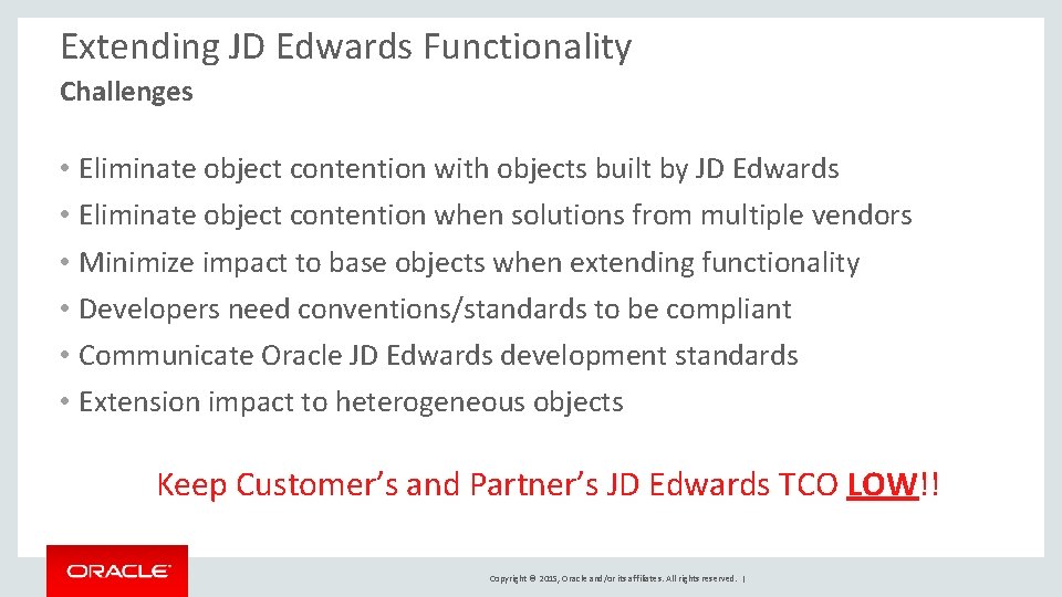 Extending JD Edwards Functionality Challenges • Eliminate object contention with objects built by JD