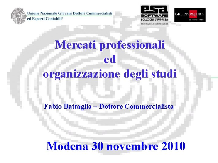 Mercati professionali ed organizzazione degli studi Fabio Battaglia – Dottore Commercialista Modena 30 novembre