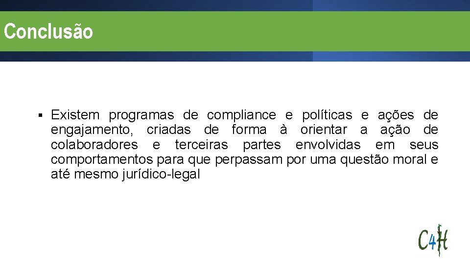 Conclusão § Existem programas de compliance e políticas e ações de engajamento, criadas de