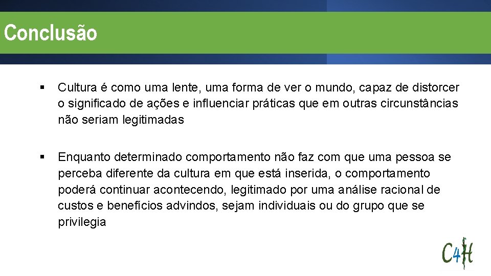 Conclusão § Cultura é como uma lente, uma forma de ver o mundo, capaz