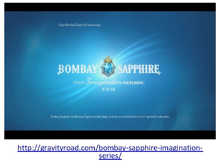 http: //gravityroad. com/bombay-sapphire-imaginationseries/ 