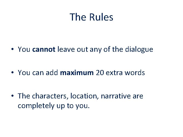 The Rules • You cannot leave out any of the dialogue • You can
