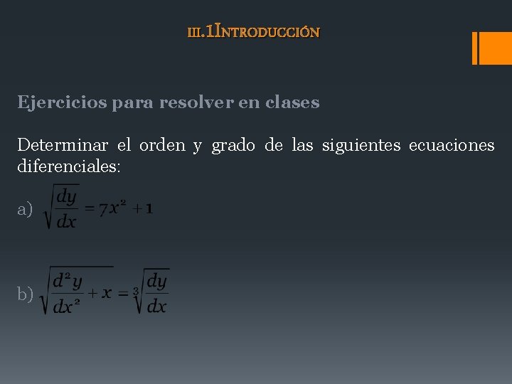 III. 1 INTRODUCCIÓN Ejercicios para resolver en clases Determinar el orden y grado de