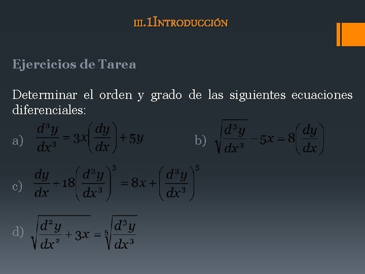 III. 1 INTRODUCCIÓN Ejercicios de Tarea Determinar el orden y grado de las siguientes