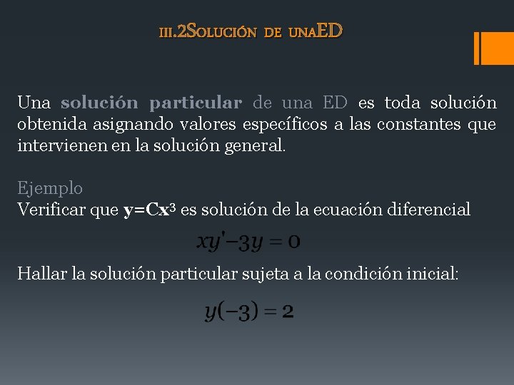 III. 2 SOLUCIÓN DE UNAED Una solución particular de una ED es toda solución