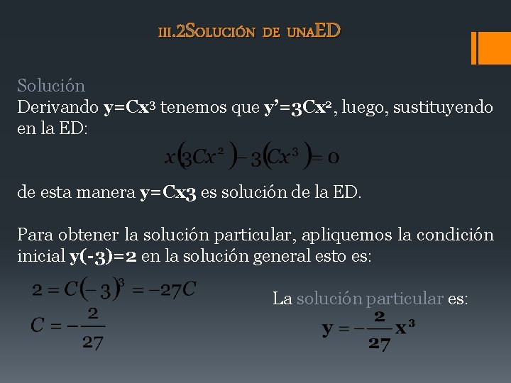 III. 2 SOLUCIÓN DE UNAED Solución Derivando y=Cx 3 tenemos que y’=3 Cx 2,