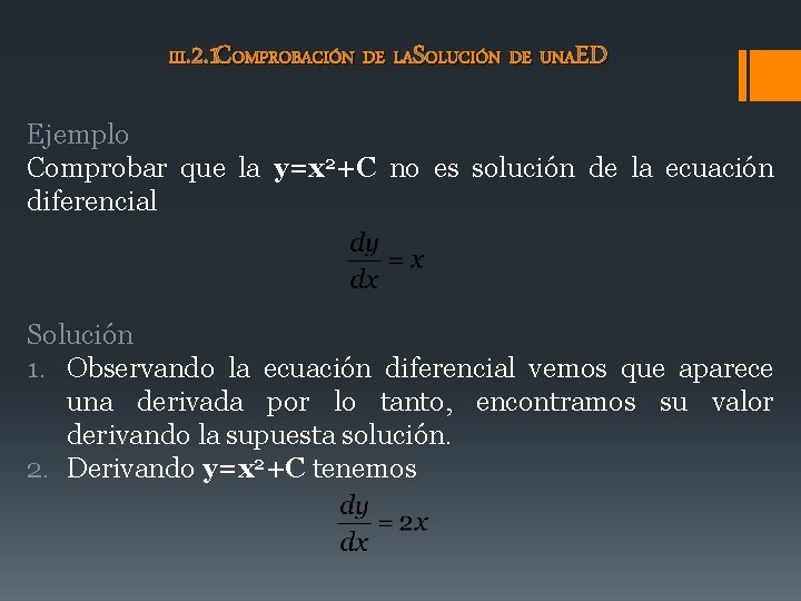 III. 2. 1 COMPROBACIÓN DE LASOLUCIÓN DE UNAED Ejemplo Comprobar que la y=x 2+C