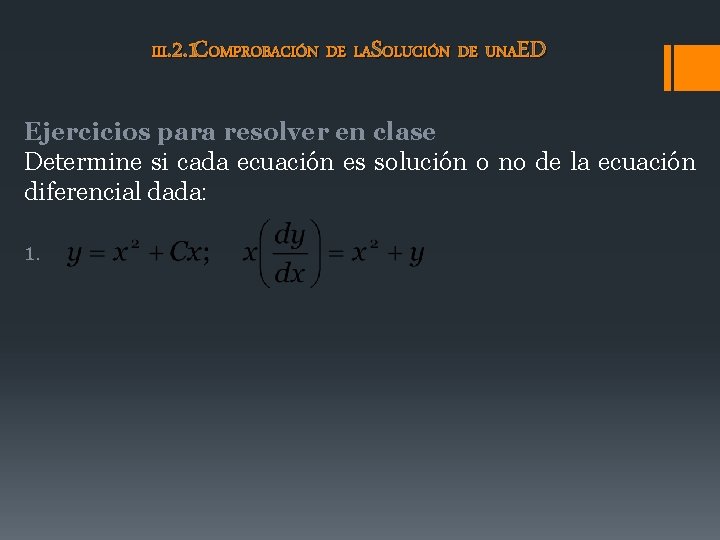 III. 2. 1 COMPROBACIÓN DE LASOLUCIÓN DE UNAED Ejercicios para resolver en clase Determine