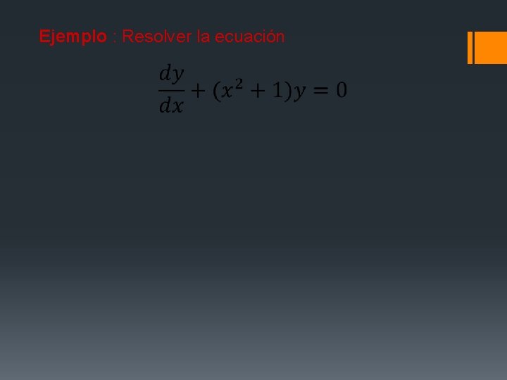 Ejemplo : Resolver la ecuación 