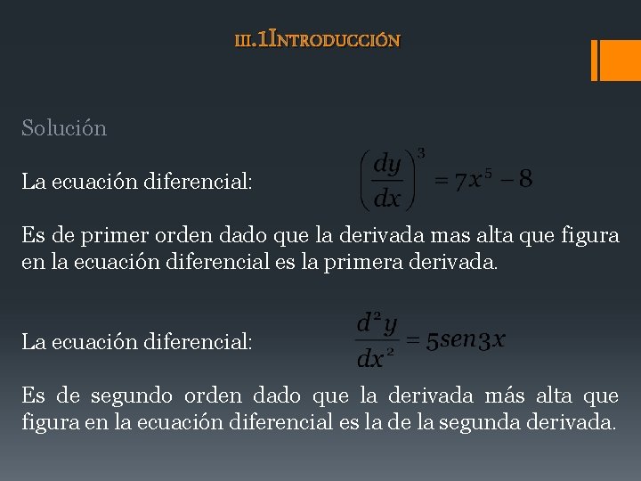 III. 1 INTRODUCCIÓN Solución La ecuación diferencial: Es de primer orden dado que la