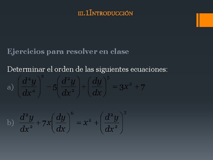 III. 1 INTRODUCCIÓN Ejercicios para resolver en clase Determinar el orden de las siguientes