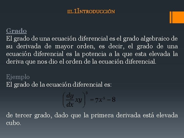 III. 1 INTRODUCCIÓN Grado El grado de una ecuación diferencial es el grado algebraico