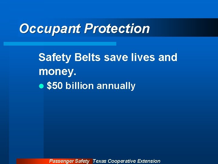 Occupant Protection Safety Belts save lives and money. l $50 billion annually Passenger Safety