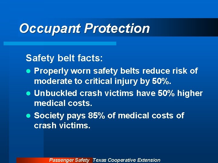 Occupant Protection Safety belt facts: Properly worn safety belts reduce risk of moderate to