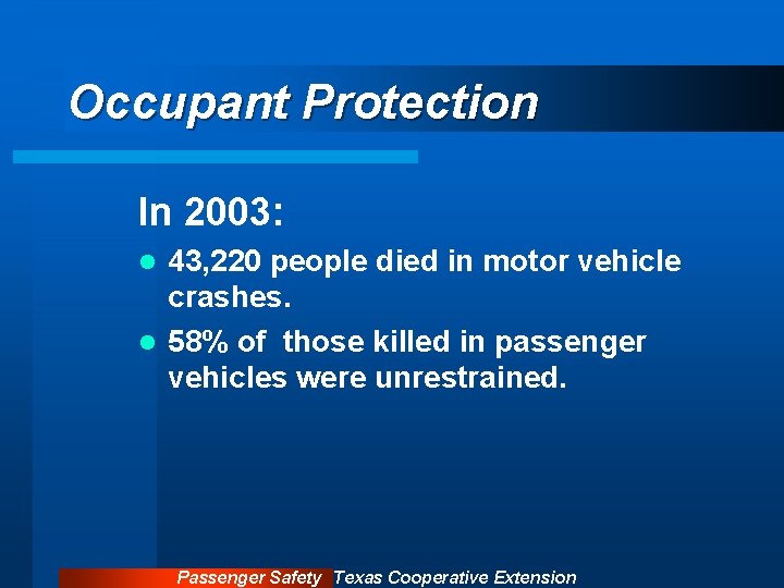 Occupant Protection In 2003: 43, 220 people died in motor vehicle crashes. l 58%