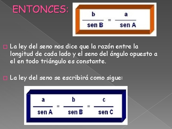 ENTONCES: � La ley del seno nos dice que la razón entre la longitud