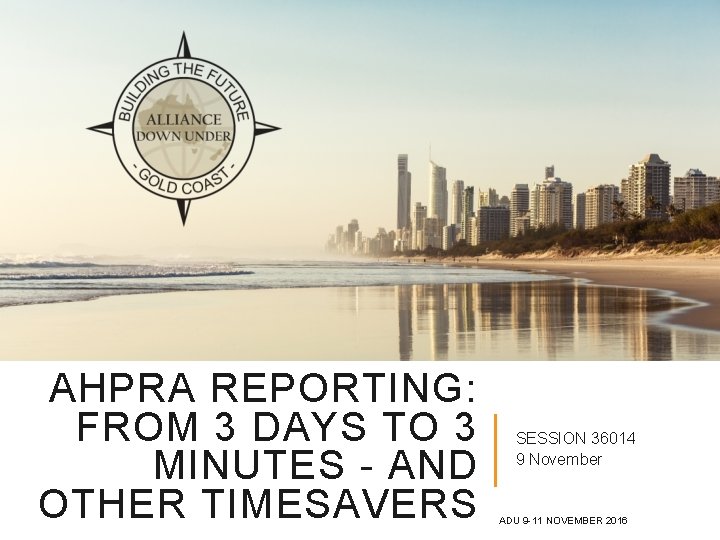 AHPRA REPORTING: FROM 3 DAYS TO 3 MINUTES - AND OTHER TIMESAVERS SESSION 36014