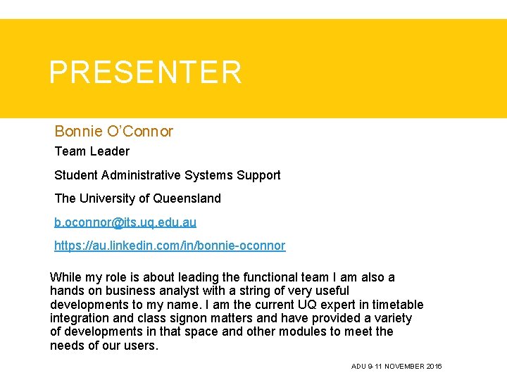 PRESENTER Bonnie O’Connor Team Leader Student Administrative Systems Support The University of Queensland b.