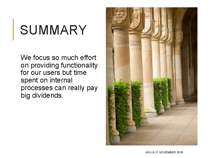 SUMMARY We focus so much effort on providing functionality for our users but time