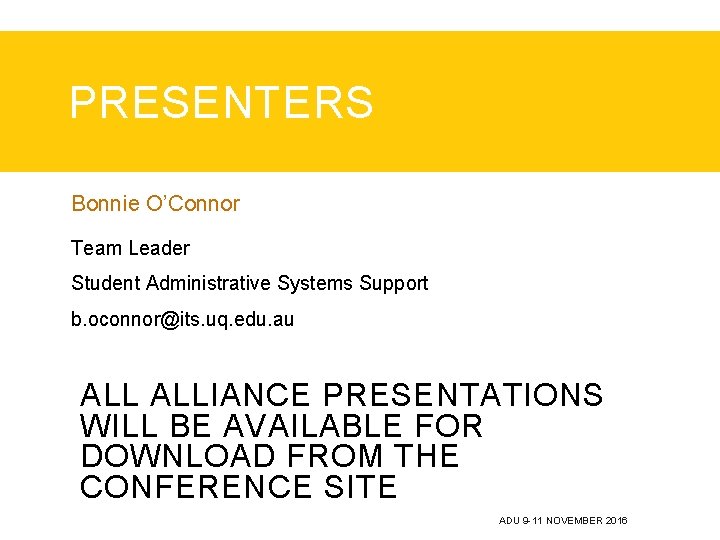 PRESENTERS Bonnie O’Connor Team Leader Student Administrative Systems Support b. oconnor@its. uq. edu. au