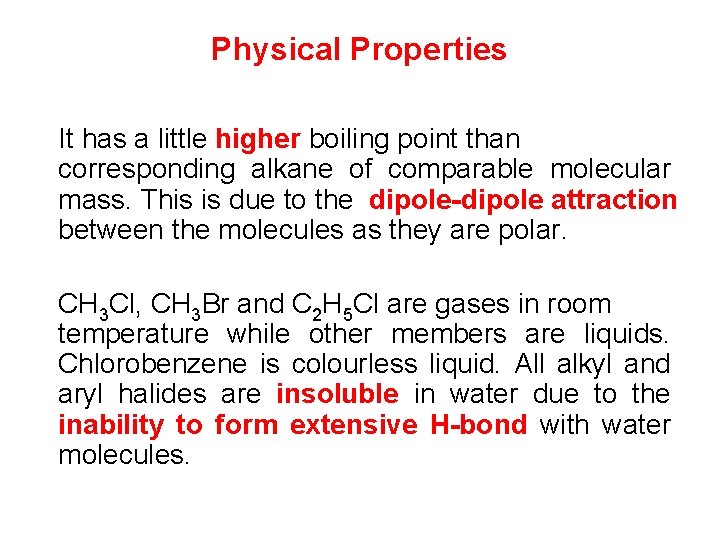 Physical Properties It has a little higher boiling point than corresponding alkane of comparable