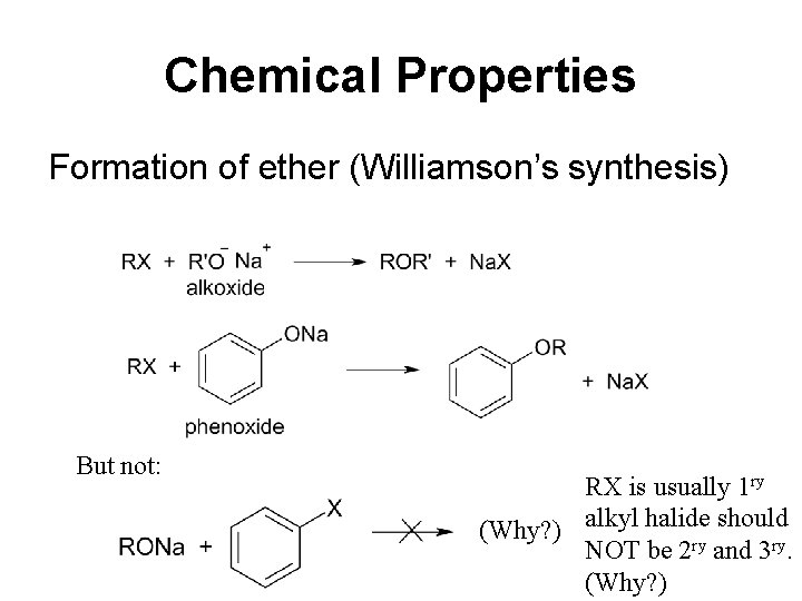 Chemical Properties Formation of ether (Williamson’s synthesis) But not: RX is usually 1 ry