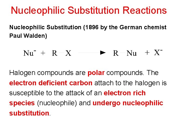 Nucleophilic Substitution Reactions Nucleophilic Substitution (1896 by the German chemist Paul Walden) Halogen compounds