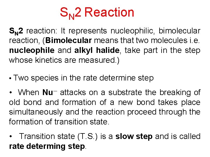 SN 2 Reaction SN 2 reaction: It represents nucleophilic, bimolecular reaction, (Bimolecular means that