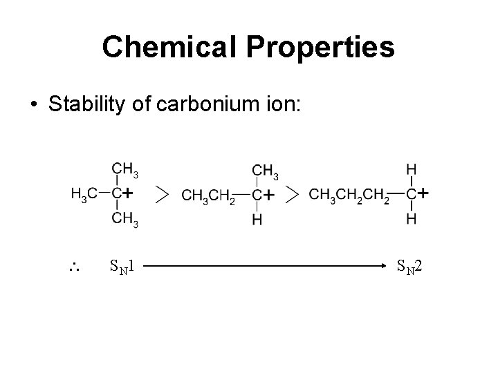 Chemical Properties • Stability of carbonium ion: S N 1 S N 2 