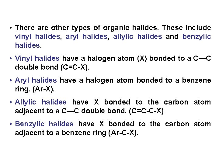  • There are other types of organic halides. These include vinyl halides, aryl